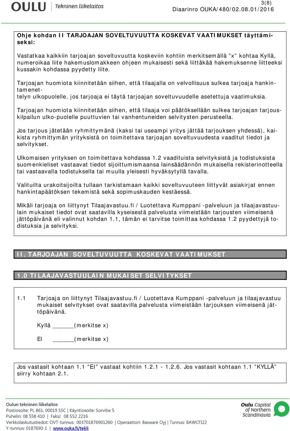 Tarjoajan huomiota kiinnitetään siihen, että tilaajalla on velvollisuus sulkea tarjoaja hankintamenettelyn ulkopuolelle, jos tarjoaja ei täytä tarjoajan soveltuvuudelle asetettuja vaatimuksia.