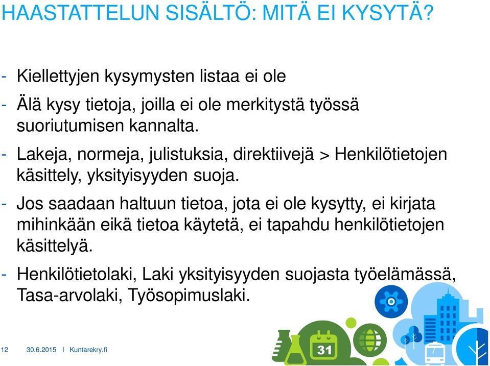 - Lakeja, normeja, julistuksia, direktiivejä > Henkilötietojen käsittely, yksityisyyden suoja.