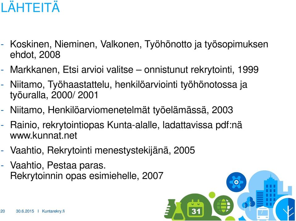 Niitamo, Henkilöarviomenetelmät työelämässä, 2003 - Rainio, rekrytointiopas Kunta-alalle, ladattavissa pdf:nä www.