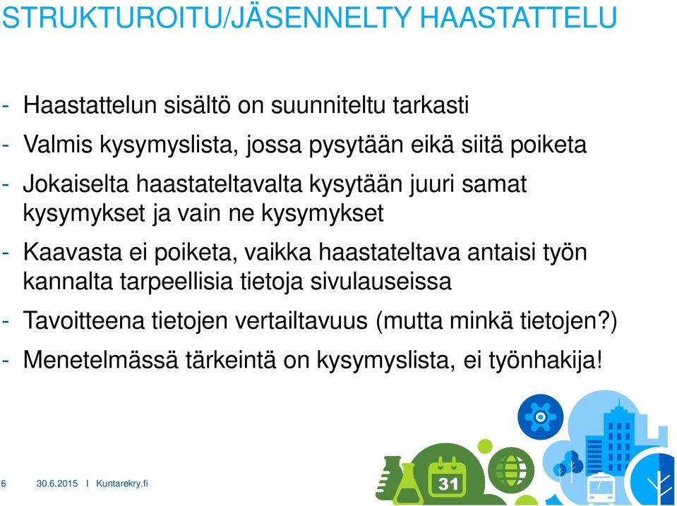 kysymykset - Kaavasta ei poiketa, vaikka haastateltava antaisi työn kannalta tarpeellisia tietoja