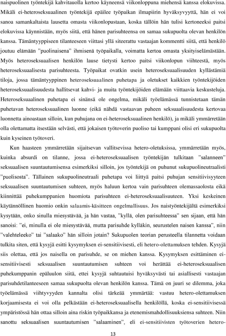 elokuvissa käynnistään, myös siitä, että hänen parisuhteensa on samaa sukupuolta olevan henkilön kanssa.