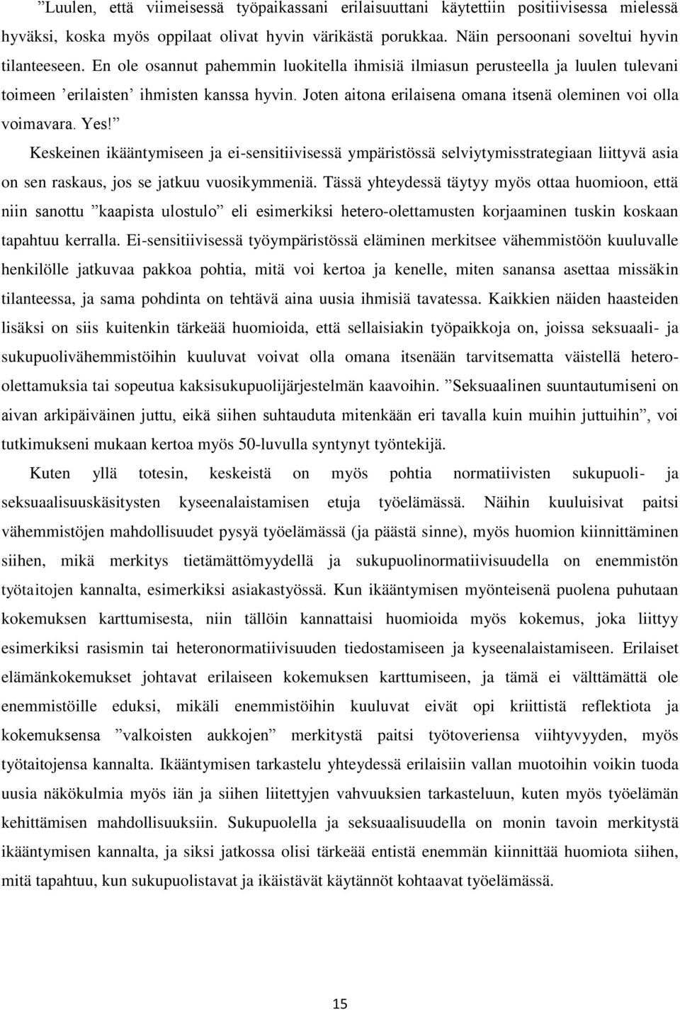 Keskeinen ikääntymiseen ja ei-sensitiivisessä ympäristössä selviytymisstrategiaan liittyvä asia on sen raskaus, jos se jatkuu vuosikymmeniä.