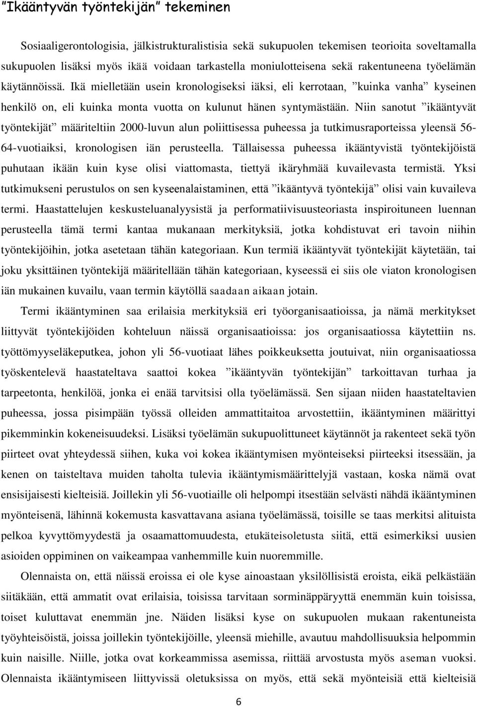 Niin sanotut ikääntyvät työntekijät määriteltiin 2000-luvun alun poliittisessa puheessa ja tutkimusraporteissa yleensä 56-64-vuotiaiksi, kronologisen iän perusteella.