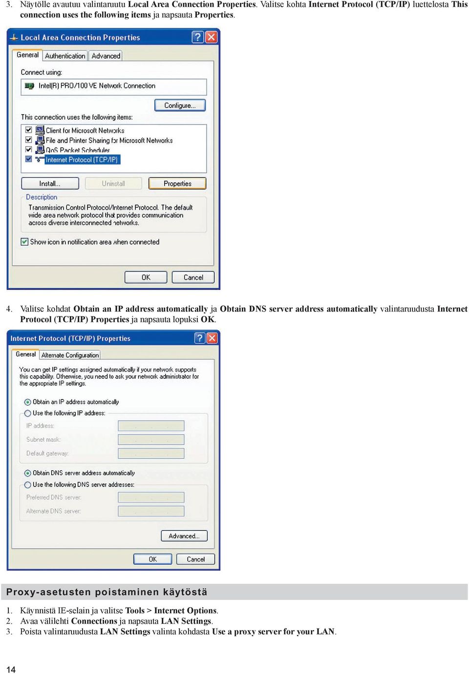 Valitse kohdat Obtain an IP address automatically ja Obtain DNS server address automatically valintaruudusta Internet Protocol (TCP/IP) Properties ja