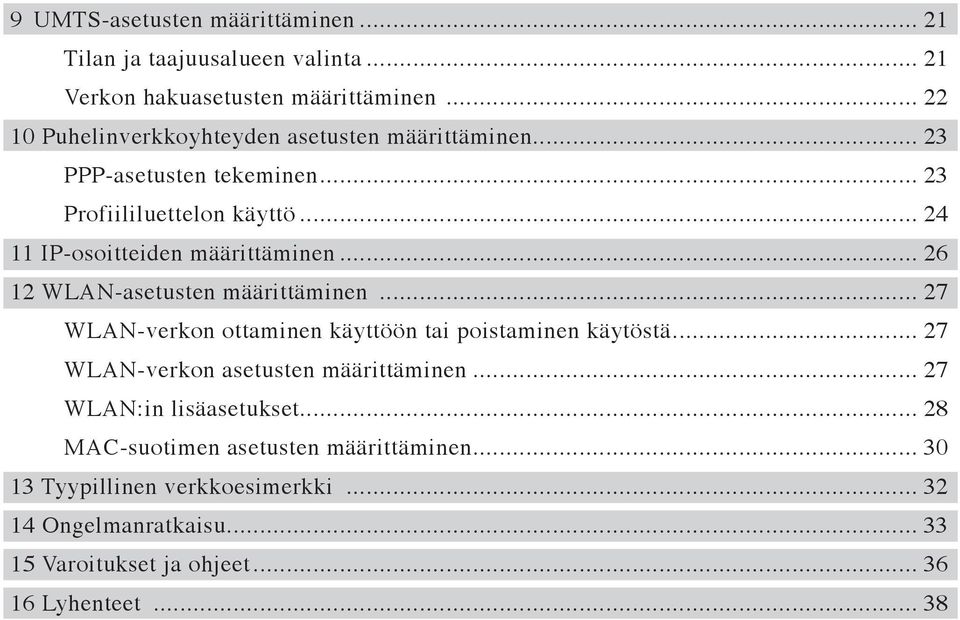 .. 24 11 IP-osoitteiden määrittäminen... 26 12 WLAN-asetusten määrittäminen... 27 WLAN-verkon ottaminen käyttöön tai poistaminen käytöstä.