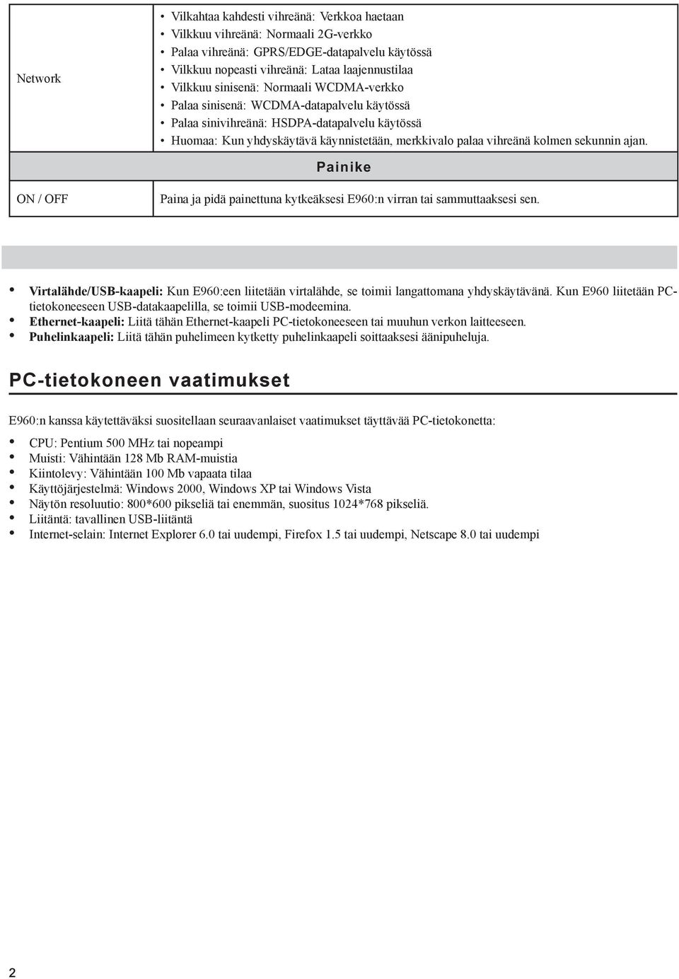 sekunnin ajan. Painike ON / OFF Paina ja pidä painettuna kytkeäksesi E960:n virran tai sammuttaaksesi sen.