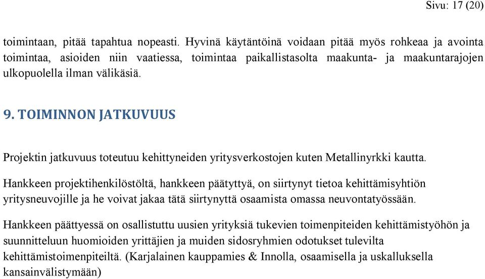 TOIMINNON JATKUVUUS Projektin jatkuvuus toteutuu kehittyneiden yritysverkostojen kuten Metallinyrkki kautta.