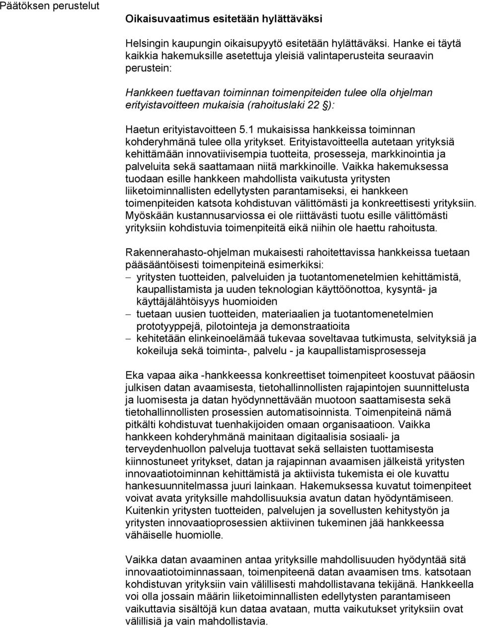 22 ): Haetun erityistavoitteen 5.1 mukaisissa hankkeissa toiminnan kohderyhmänä tulee olla yritykset.