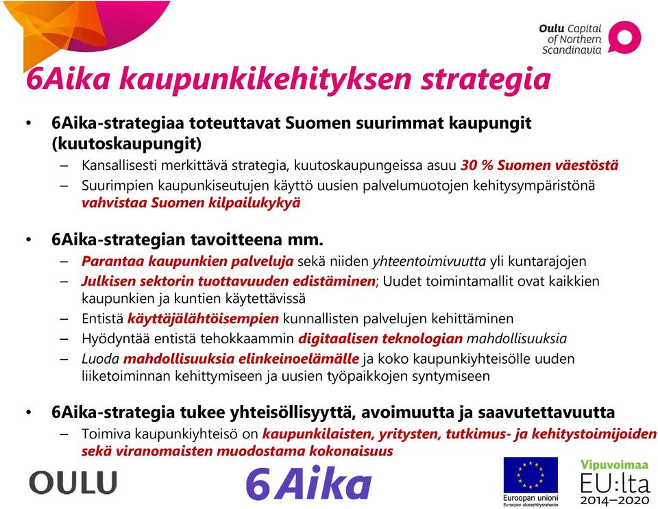 Parantaa kaupunkien palveluja sekä niiden yhteentoimivuutta yli kuntarajojen Julkisen sektorin tuottavuuden edistäminen; Uudet toimintamallit ovat kaikkien kaupunkien ja kuntien käytettävissä Entistä