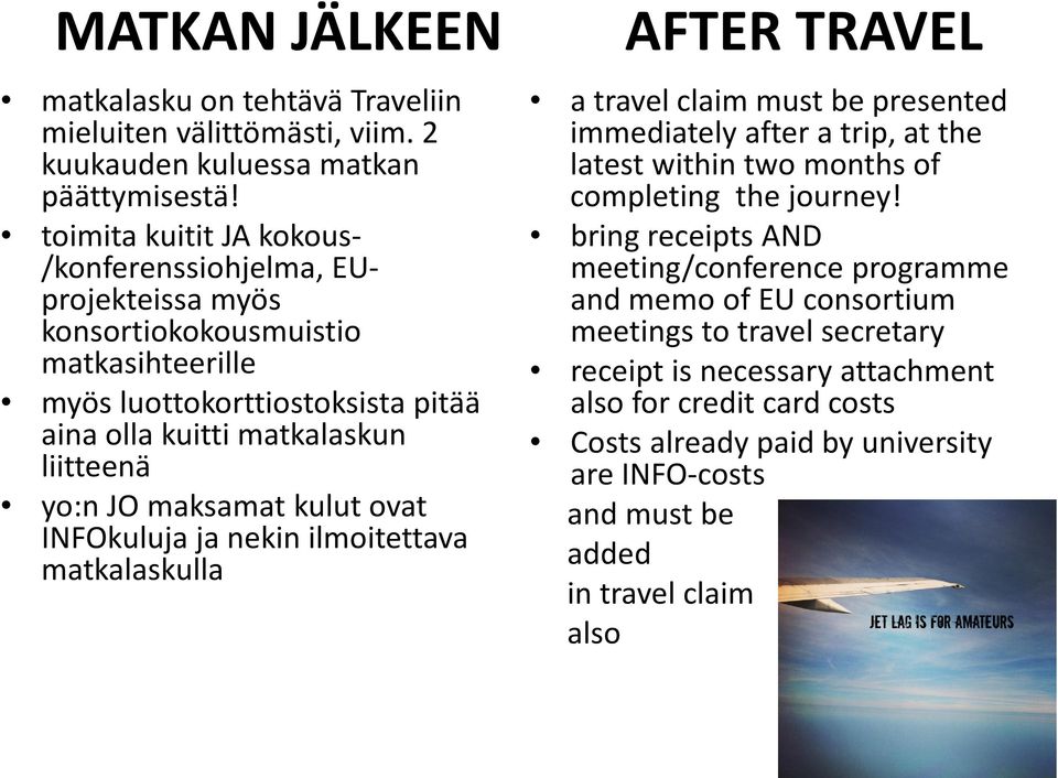maksamat kulut ovat INFOkuluja ja nekin ilmoitettava matkalaskulla AFTER TRAVEL a travel claim must be presented immediately after a trip, at the latest within two months of completing the