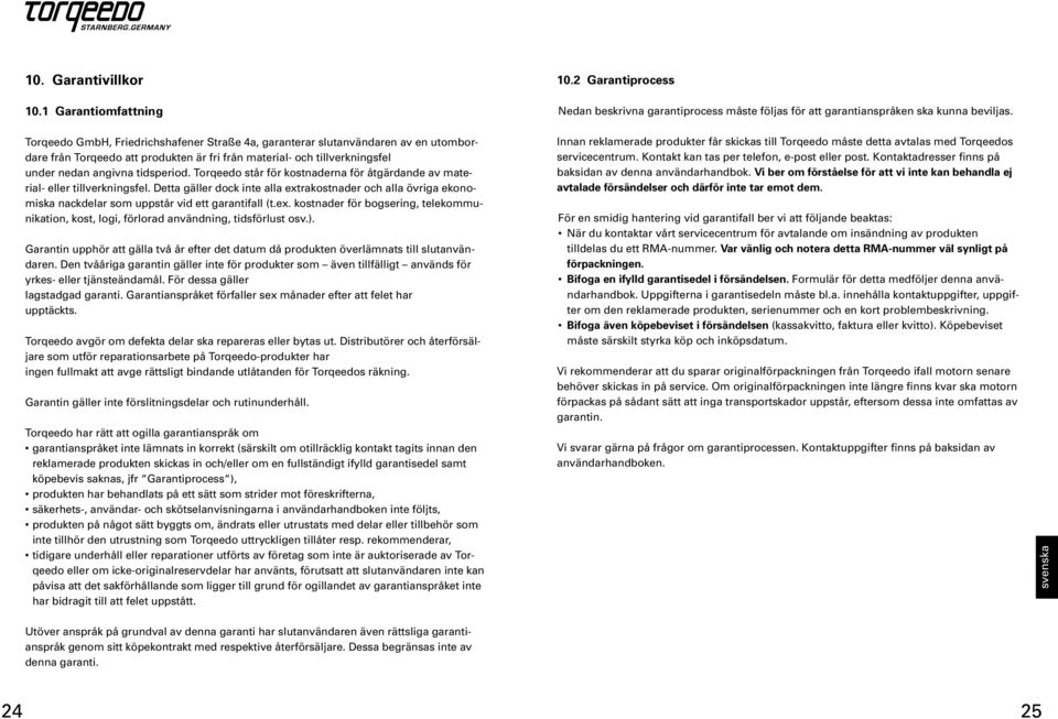 Torqeedo står för kostnaderna för åtgärdande av material- eller tillverkningsfel. Detta gäller dock inte alla ext