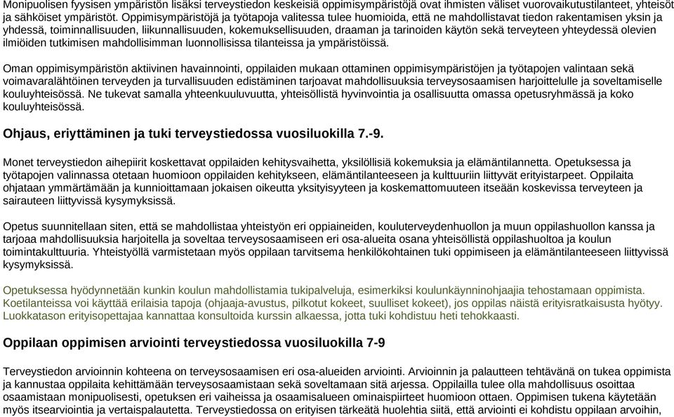 käytön sekä terveyteen yhteydessä olevien ilmiöiden tutkimisen mahdollisimman luonnollisissa tilanteissa ja ympäristöissä.