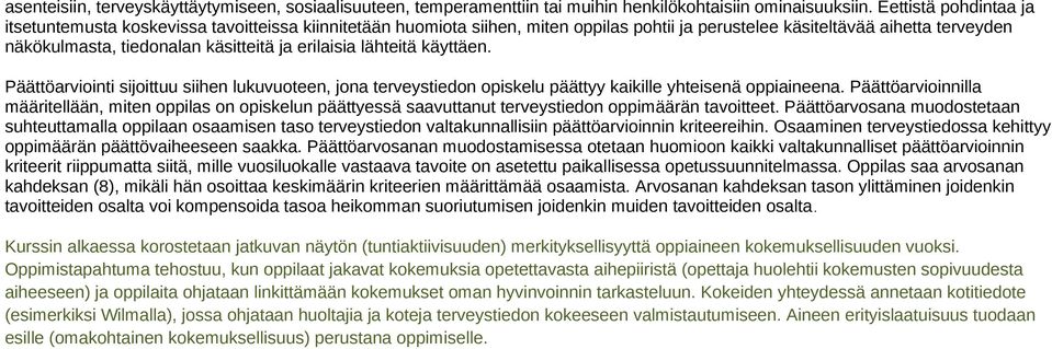 erilaisia lähteitä käyttäen. Päättöarviointi sijoittuu siihen lukuvuoteen, jona terveystiedon opiskelu päättyy kaikille yhteisenä oppiaineena.