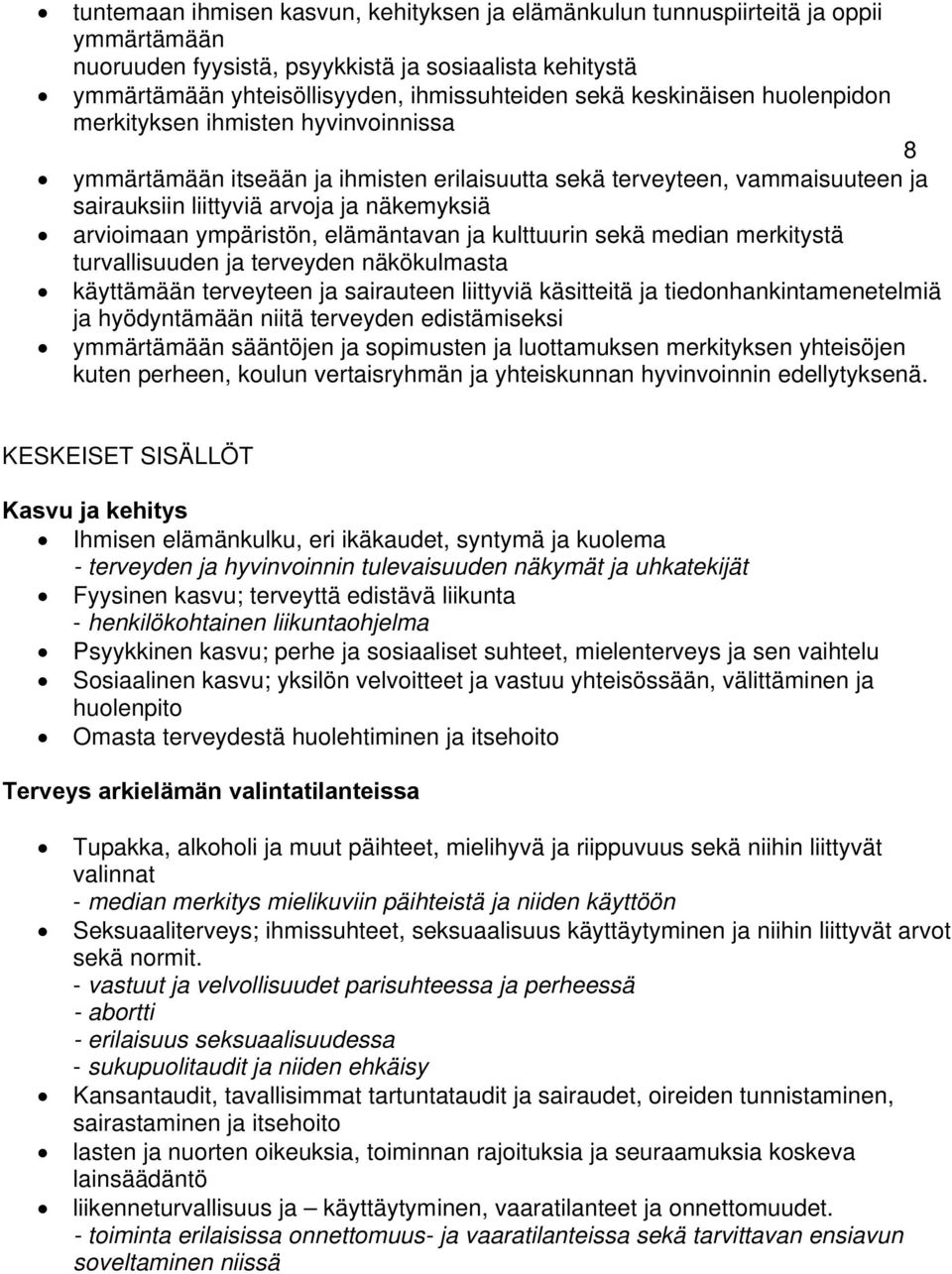 ympäristön, elämäntavan ja kulttuurin sekä median merkitystä turvallisuuden ja terveyden näkökulmasta käyttämään terveyteen ja sairauteen liittyviä käsitteitä ja tiedonhankintamenetelmiä ja