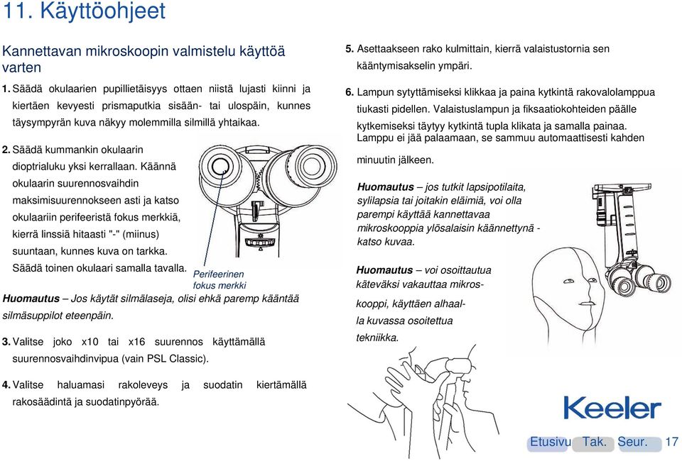 Säädä kummankin okulaarin dioptrialuku yksi kerrallaan.