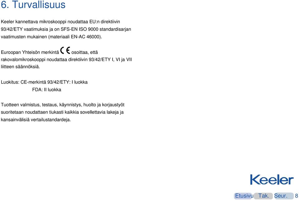 Euroopan Yhteisön merkintä osoittaa, että rakovalomikroskooppi noudattaa direktiivin 93/42/ETY I, VI ja VII liitteen säännöksiä.
