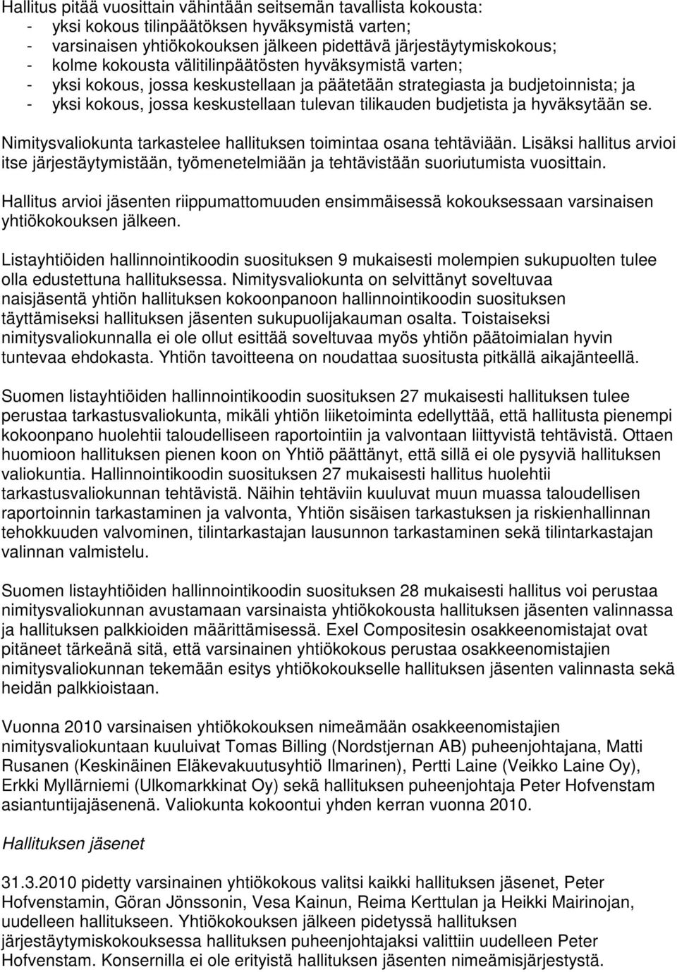 hyväksytään se. Nimitysvaliokunta tarkastelee hallituksen toimintaa osana tehtäviään. Lisäksi hallitus arvioi itse järjestäytymistään, työmenetelmiään ja tehtävistään suoriutumista vuosittain.