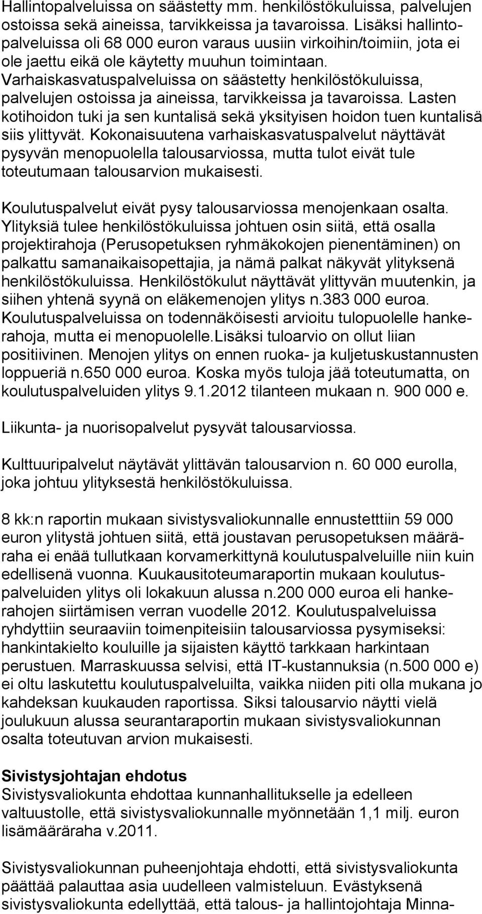 Varhaiskasvatuspalveluissa on säästetty henkilöstökuluissa, palvelujen ostoissa ja aineissa, tarvikkeissa ja tavaroissa.