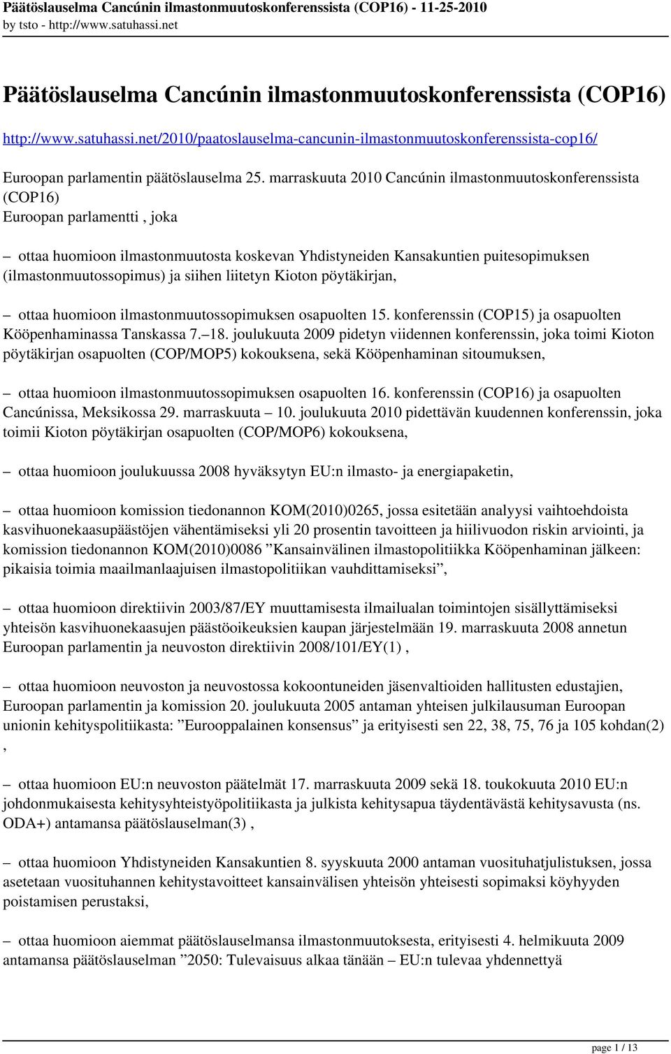 ja siihen liitetyn Kioton pöytäkirjan, ottaa huomioon ilmastonmuutossopimuksen osapuolten 15. konferenssin (COP15) ja osapuolten Kööpenhaminassa Tanskassa 7. 18.