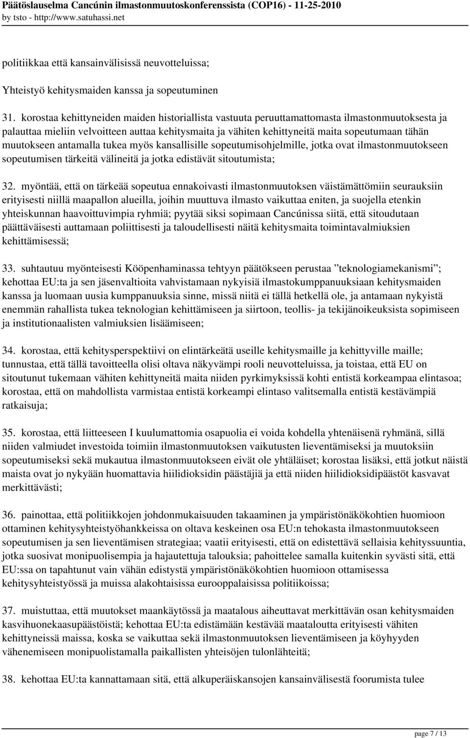 muutokseen antamalla tukea myös kansallisille sopeutumisohjelmille, jotka ovat ilmastonmuutokseen sopeutumisen tärkeitä välineitä ja jotka edistävät sitoutumista; 32.