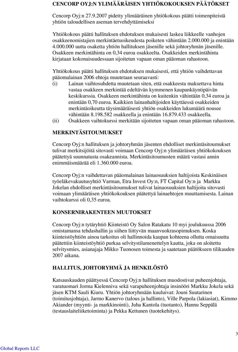 osakkeenomistajien merkintäetuoikeudesta poiketen vähintään 2.000.000 ja enintään 4.000.000 uutta osaketta yhtiön hallituksen jäsenille sekä johtoryhmän jäsenille.