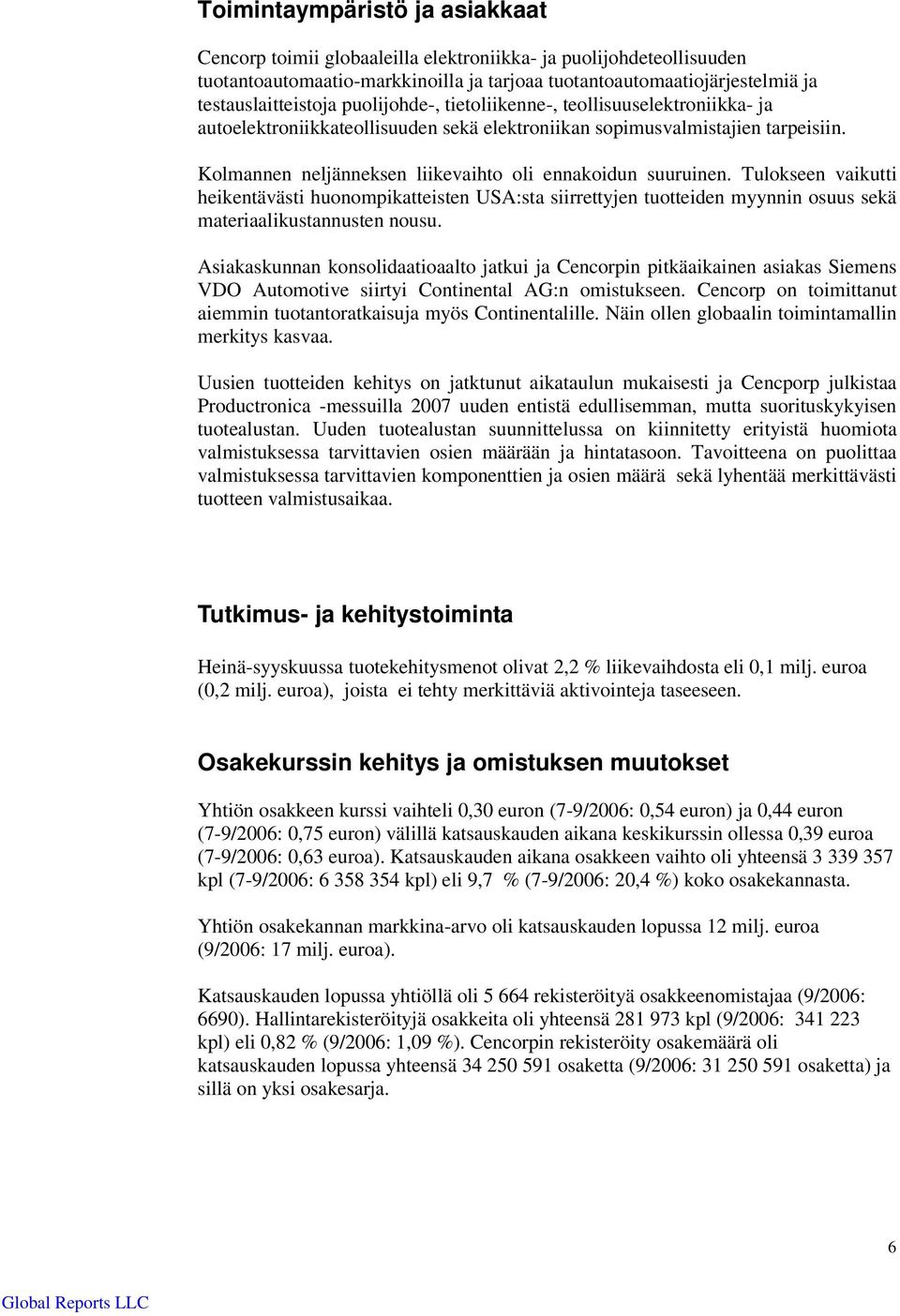 Tulokseen vaikutti heikentävästi huonompikatteisten USA:sta siirrettyjen tuotteiden myynnin osuus sekä materiaalikustannusten nousu.