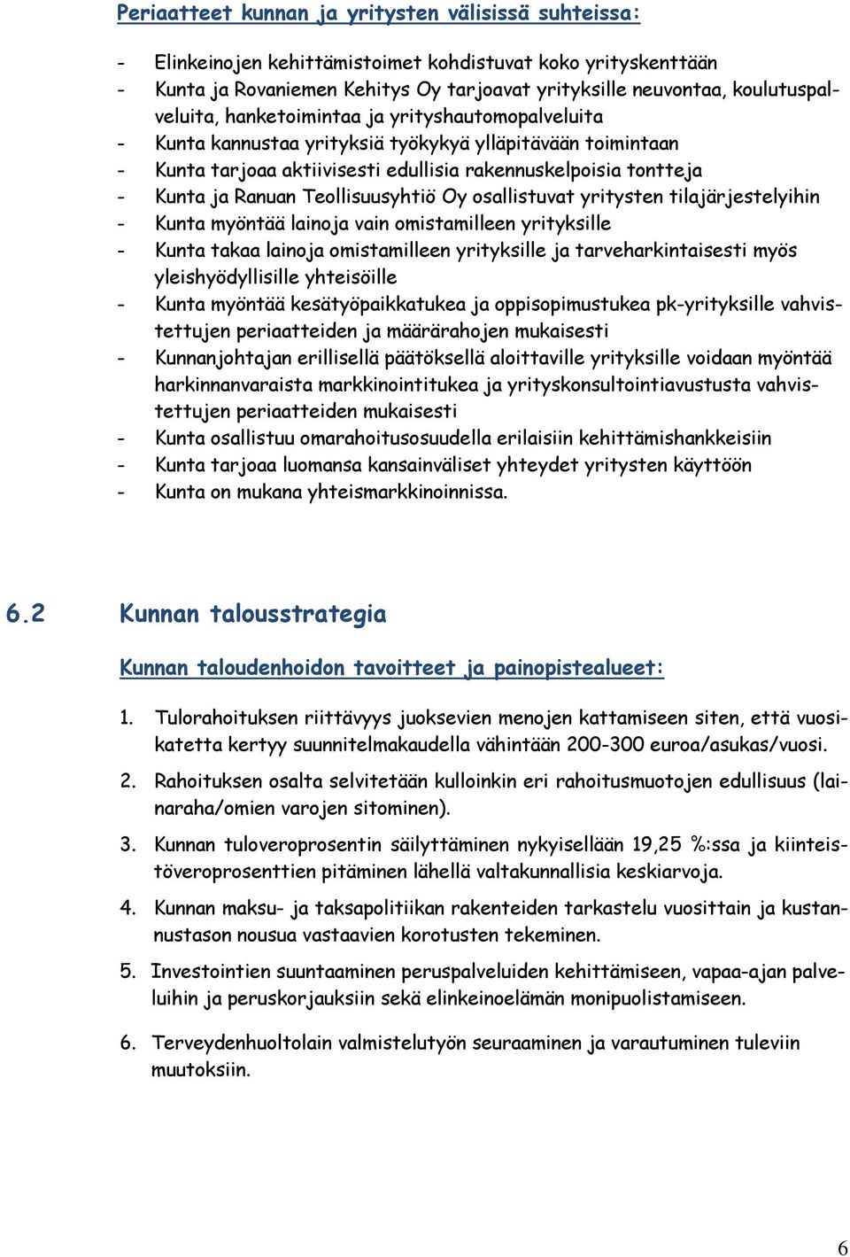 Ranuan Teollisuusyhtiö Oy osallistuvat yritysten tilajärjestelyihin - Kunta myöntää lainoja vain omistamilleen yrityksille - Kunta takaa lainoja omistamilleen yrityksille ja tarveharkintaisesti myös