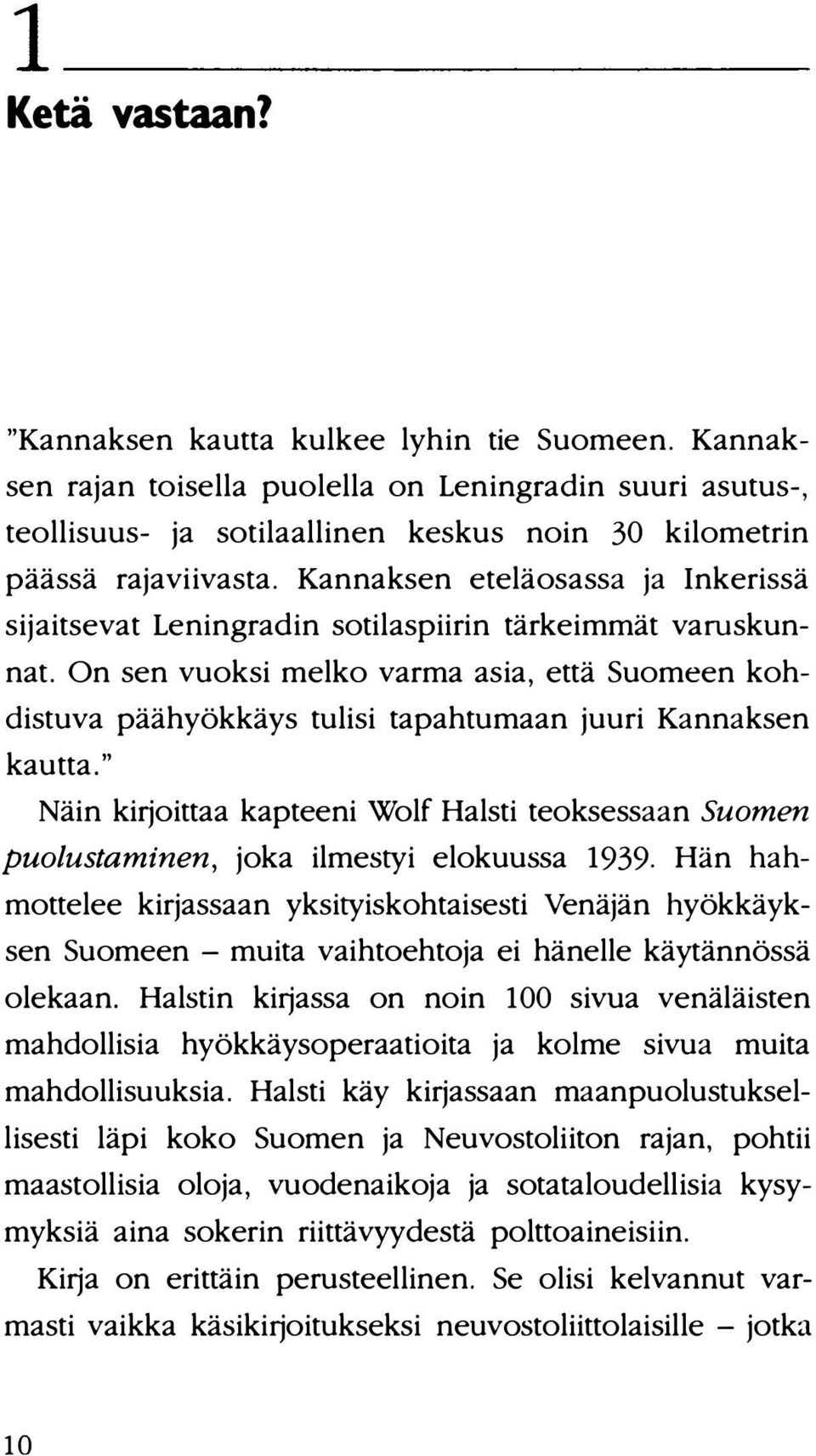 On sen vuoksi melko varma asia, että Suomeen kohdistuva päähyökkäys tulisi tapahtumaan juuri Kannaksen kautta.