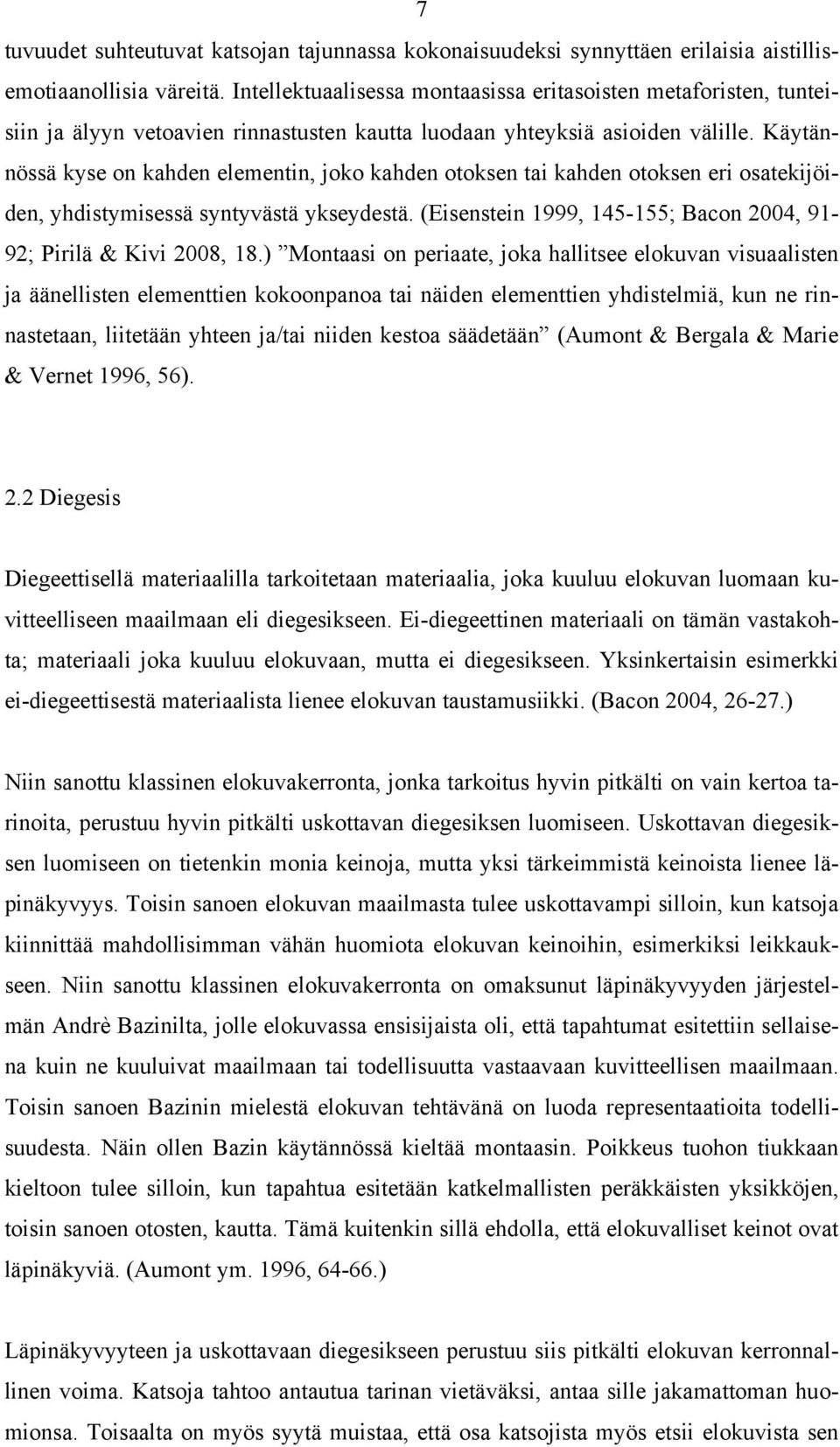 Käytännössä kyse on kahden elementin, joko kahden otoksen tai kahden otoksen eri osatekijöiden, yhdistymisessä syntyvästä ykseydestä.