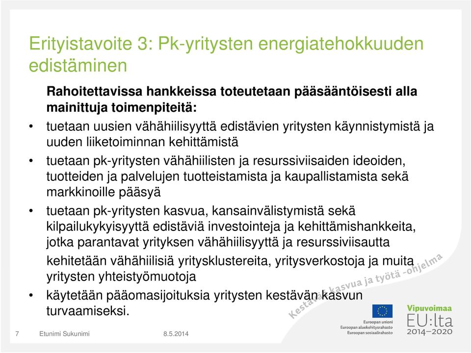 kaupallistamista sekä markkinoille pääsyä tuetaan pk-yritysten kasvua, kansainvälistymistä sekä kilpailukykyisyyttä edistäviä investointeja ja kehittämishankkeita, jotka parantavat