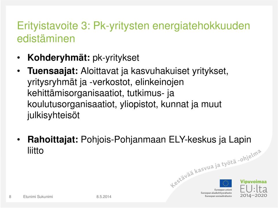 verkostot, elinkeinojen kehittämisorganisaatiot, tutkimus ja koulutusorganisaatiot,