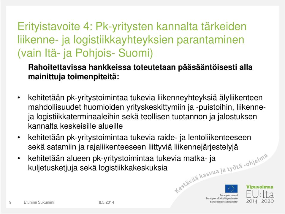 puistoihin, liikenneja logistiikkaterminaaleihin sekä teollisen tuotannon ja jalostuksen kannalta keskeisille alueille kehitetään pk yritystoimintaa tukevia raide ja