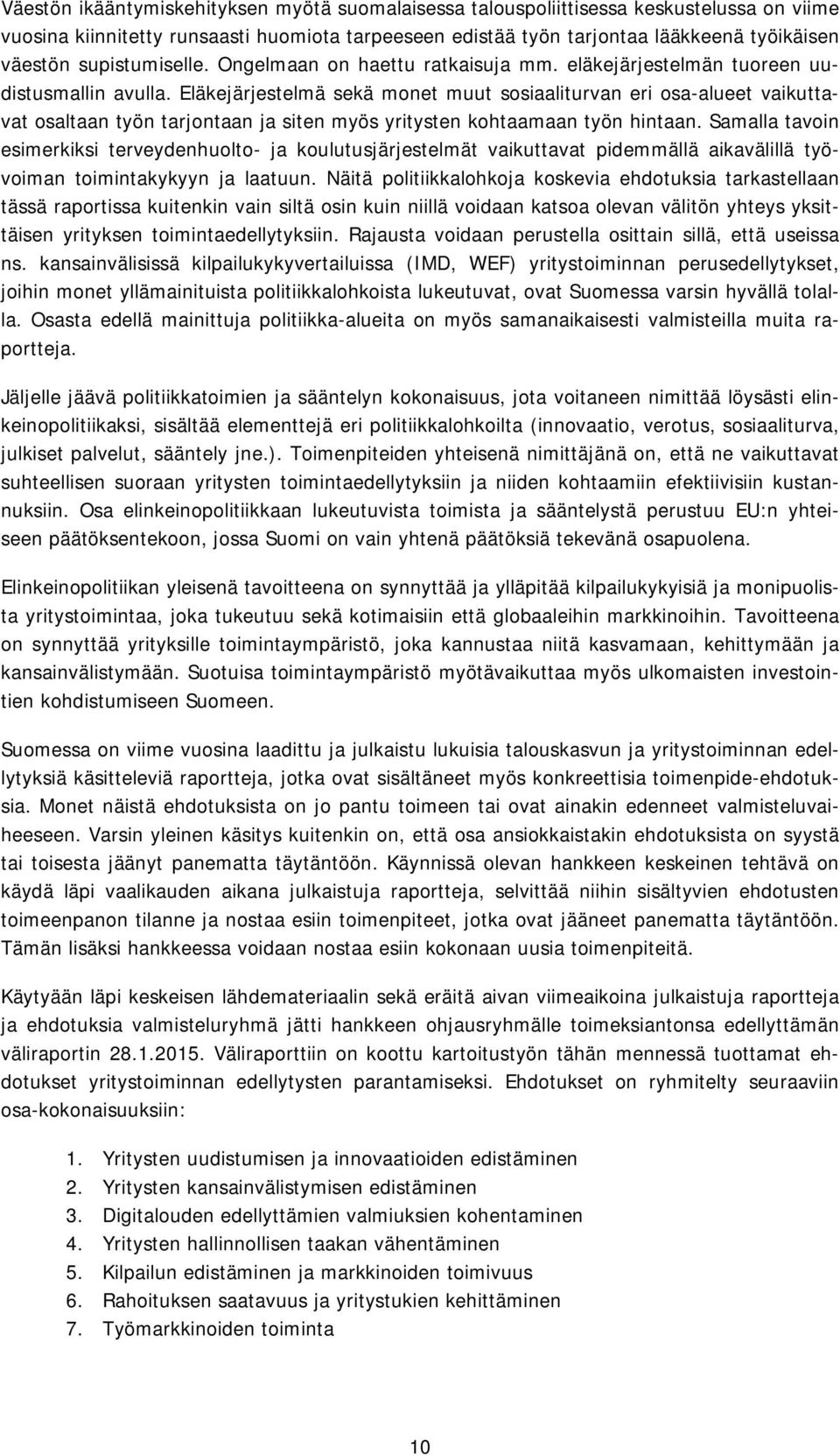 Eläkejärjestelmä sekä monet muut sosiaaliturvan eri osa-alueet vaikuttavat osaltaan työn tarjontaan ja siten myös yritysten kohtaamaan työn hintaan.