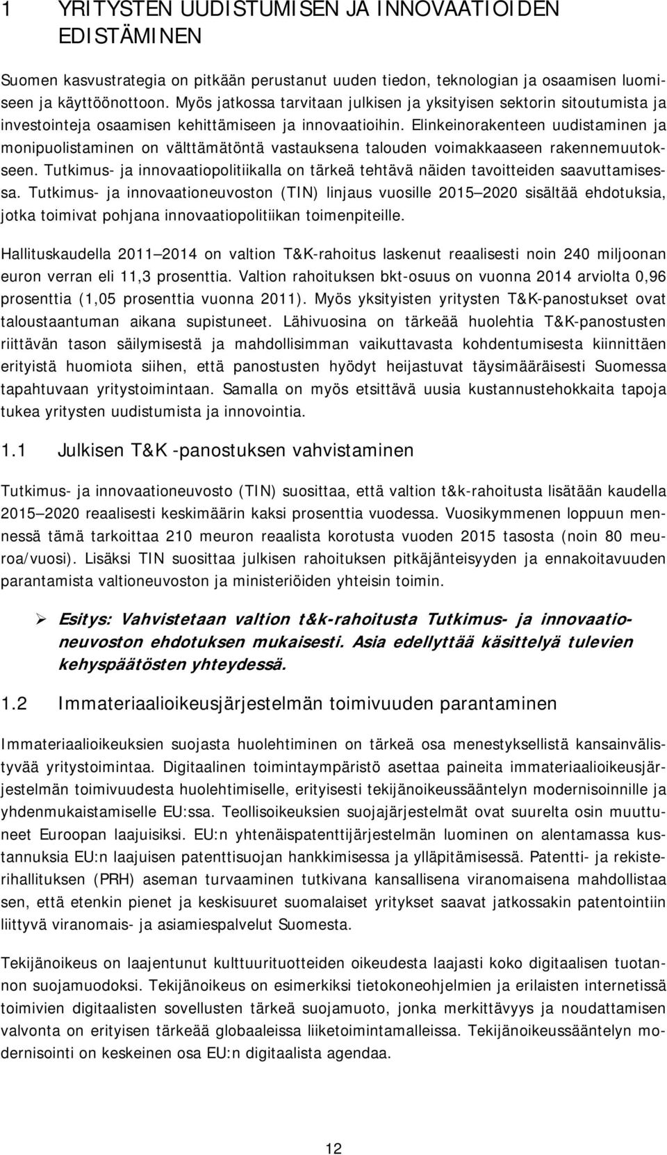 Elinkeinorakenteen uudistaminen ja monipuolistaminen on välttämätöntä vastauksena talouden voimakkaaseen rakennemuutokseen.