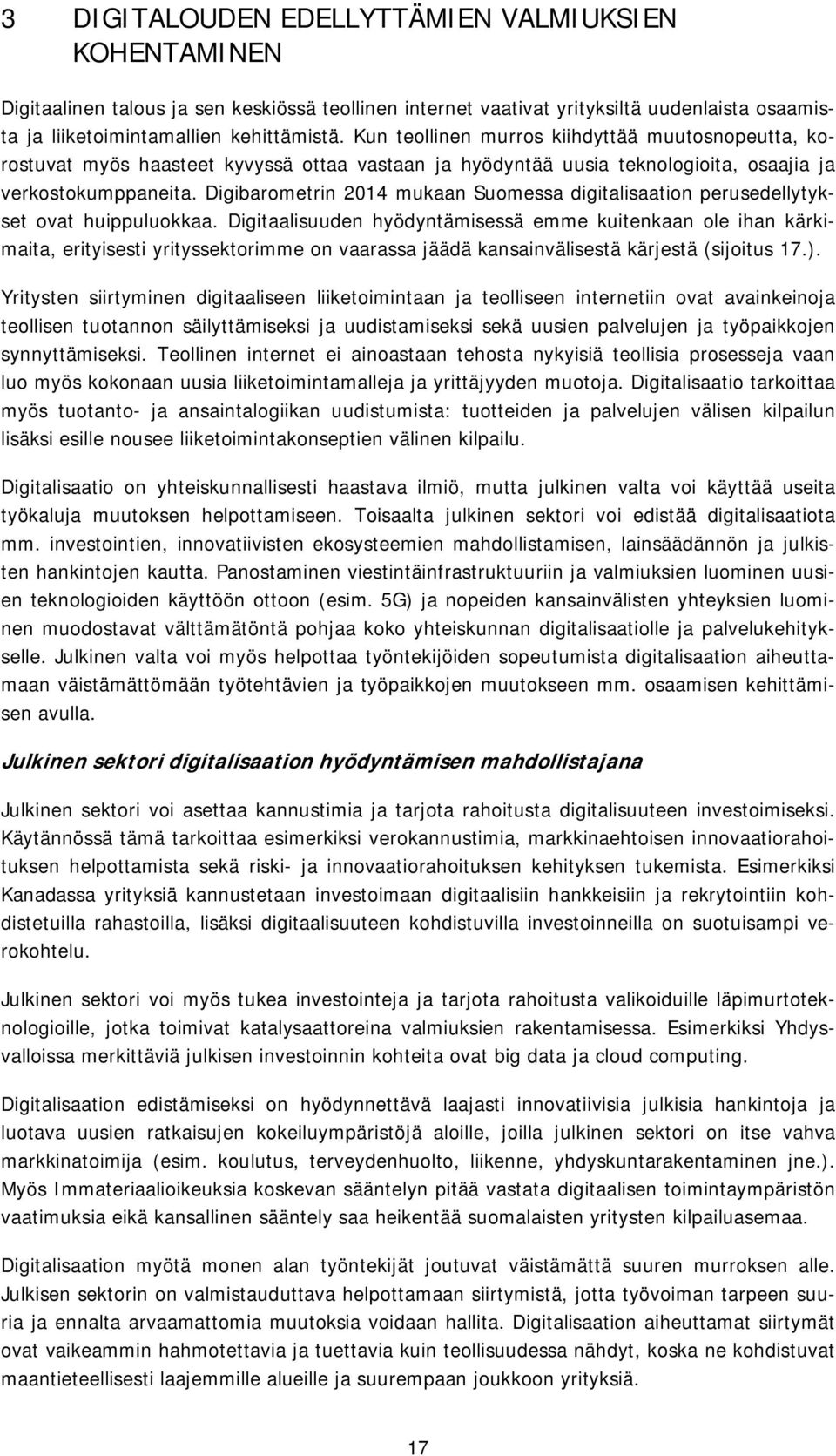 Digibarometrin 2014 mukaan Suomessa digitalisaation perusedellytykset ovat huippuluokkaa.