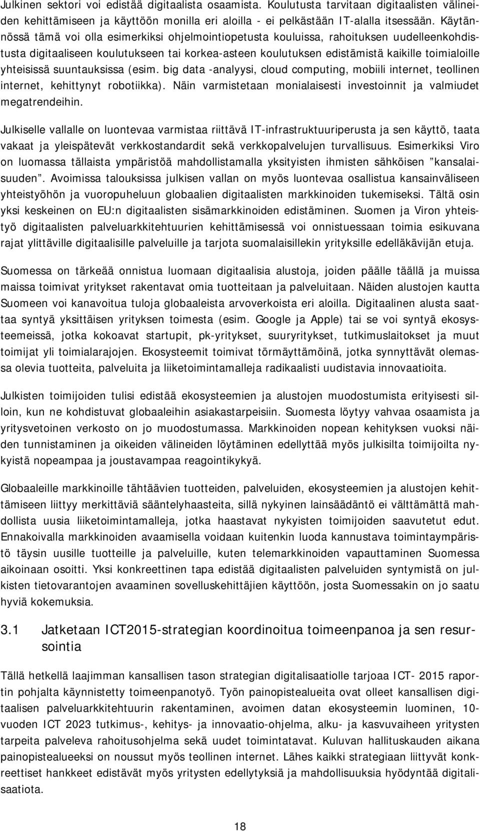 yhteisissä suuntauksissa (esim. big data -analyysi, cloud computing, mobiili internet, teollinen internet, kehittynyt robotiikka).