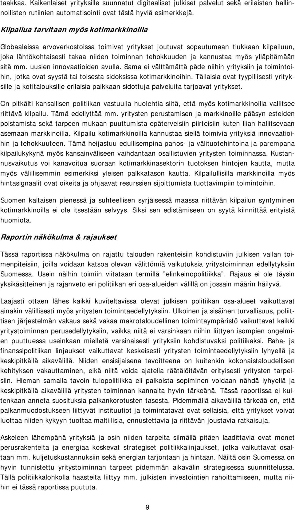 kannustaa myös ylläpitämään sitä mm. uusien innovaatioiden avulla. Sama ei välttämättä päde niihin yrityksiin ja toimintoihin, jotka ovat syystä tai toisesta sidoksissa kotimarkkinoihin.