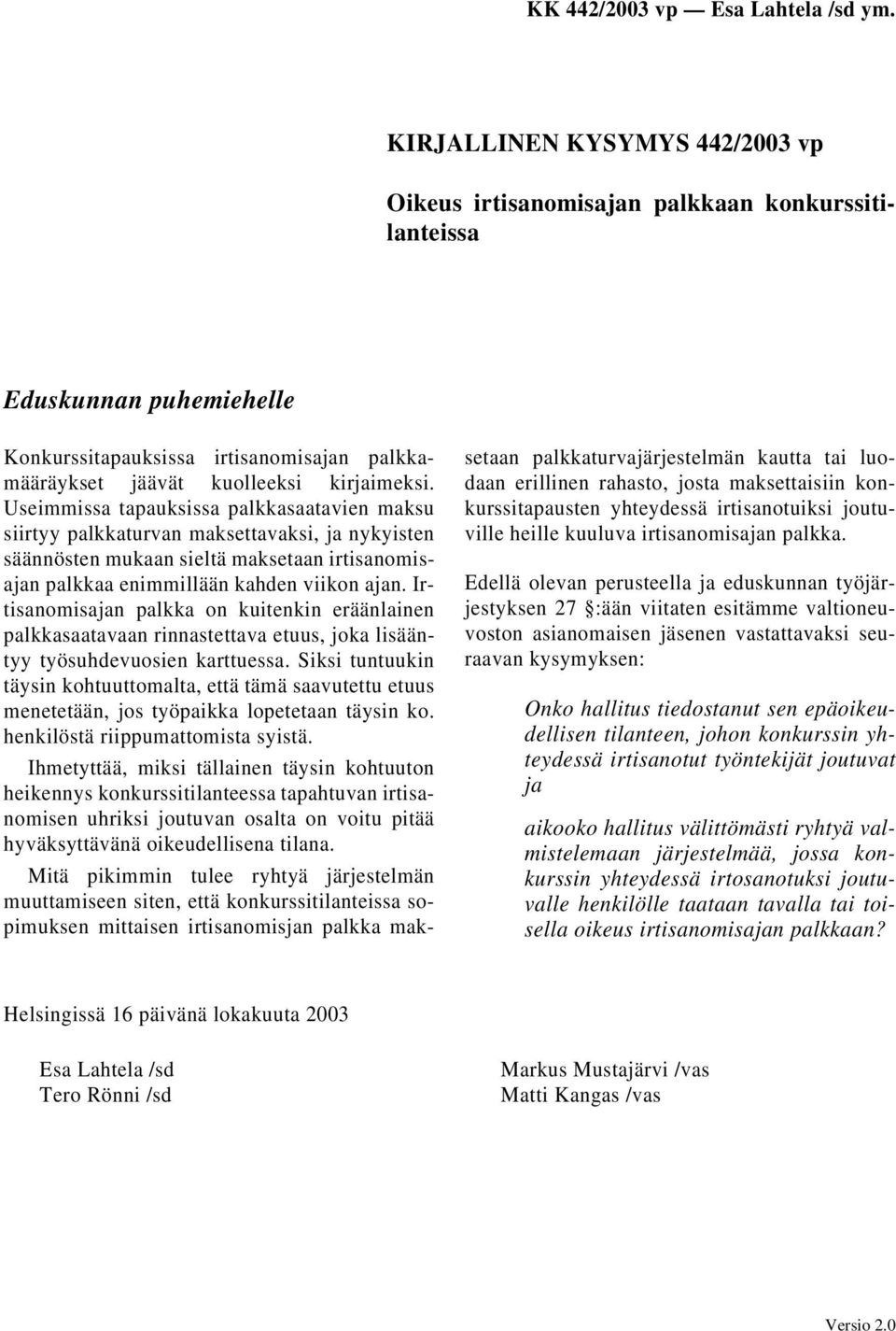 Irtisanomisajan palkka on kuitenkin eräänlainen palkkasaatavaan rinnastettava etuus, joka lisääntyy työsuhdevuosien karttuessa.