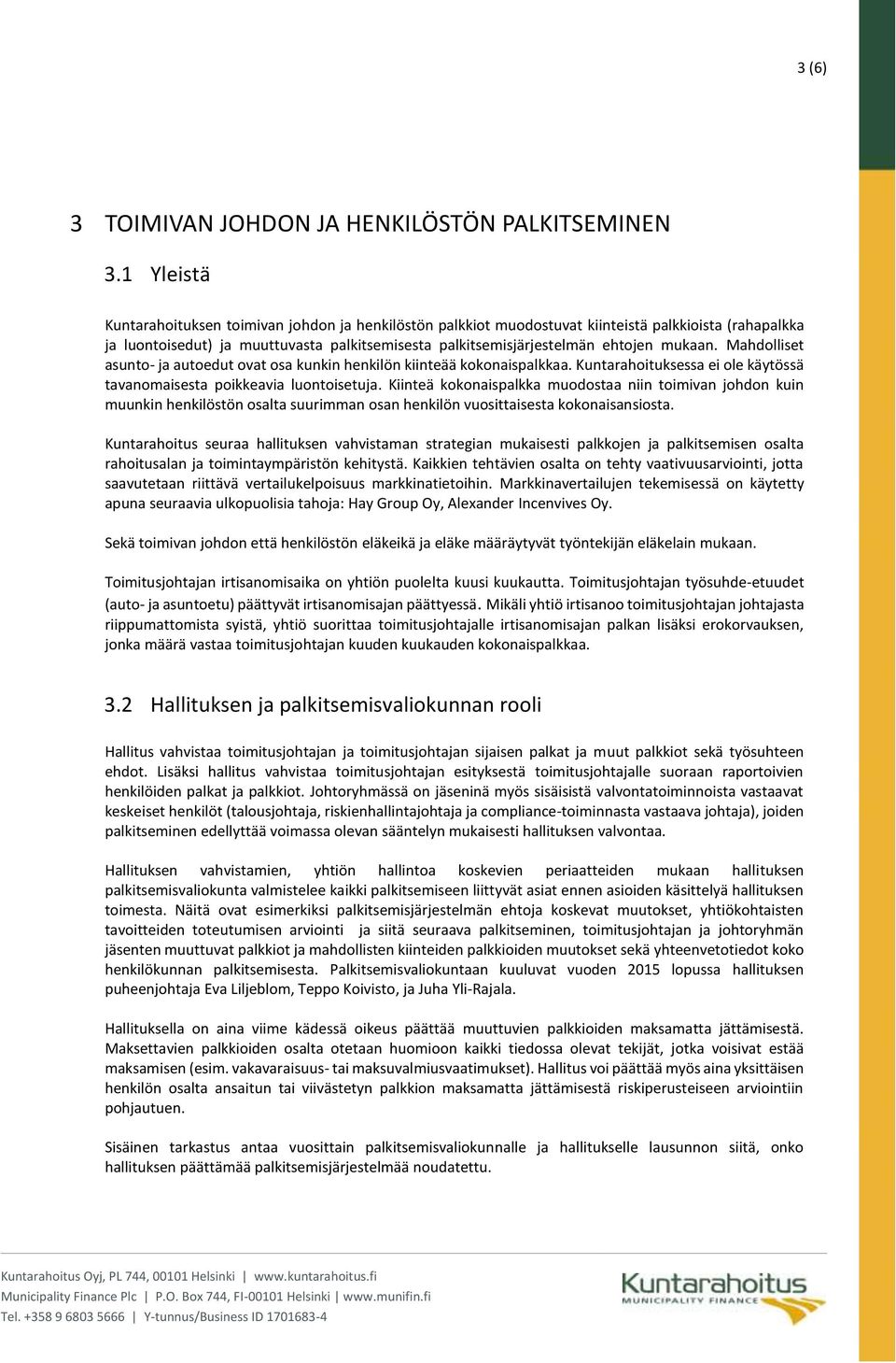 mukaan. Mahdolliset asunto- ja autoedut ovat osa kunkin henkilön kiinteää kokonaispalkkaa. Kuntarahoituksessa ei ole käytössä tavanomaisesta poikkeavia luontoisetuja.