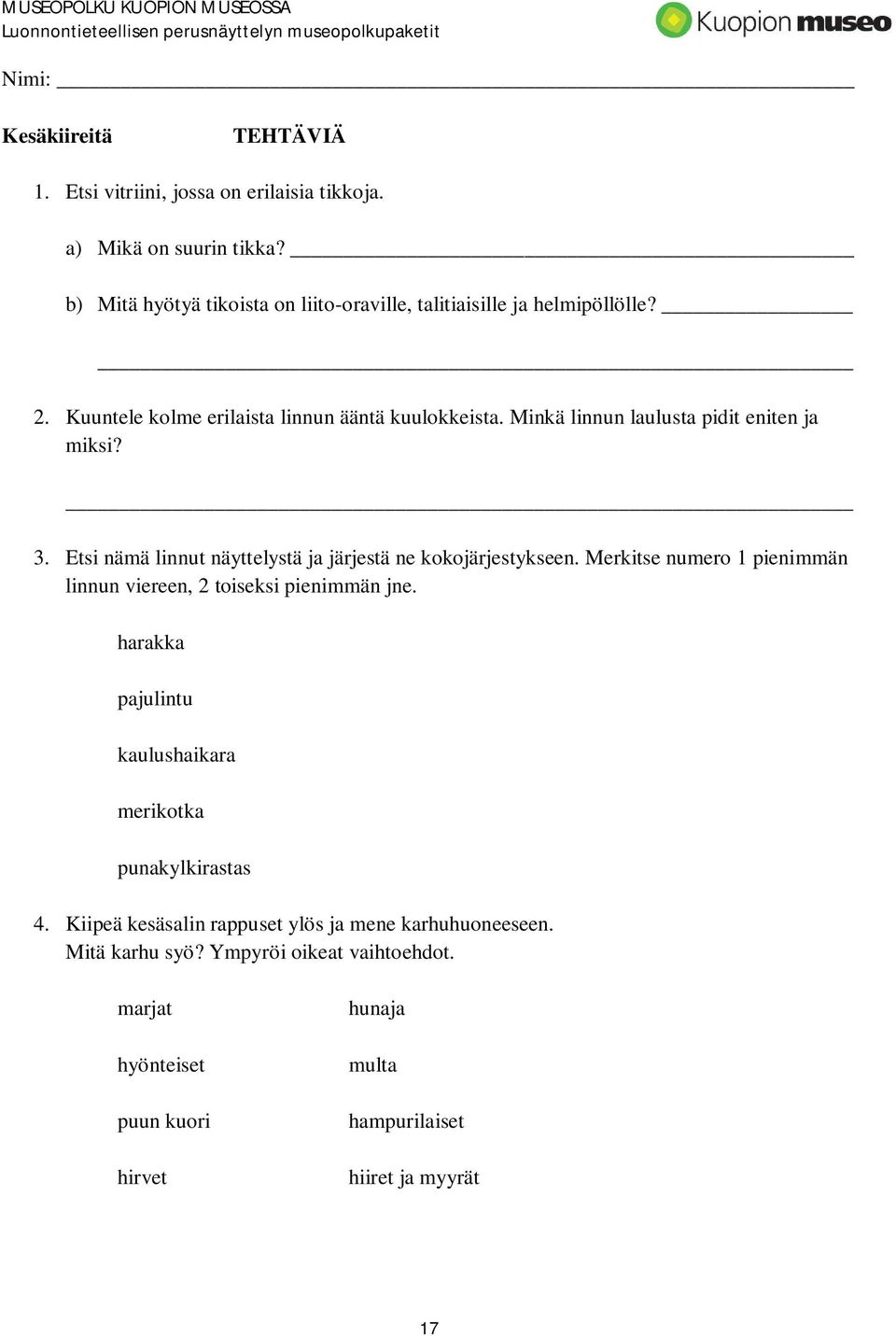 Minkä linnun laulusta pidit eniten ja miksi? 3. Etsi nämä linnut näyttelystä ja järjestä ne kokojärjestykseen.