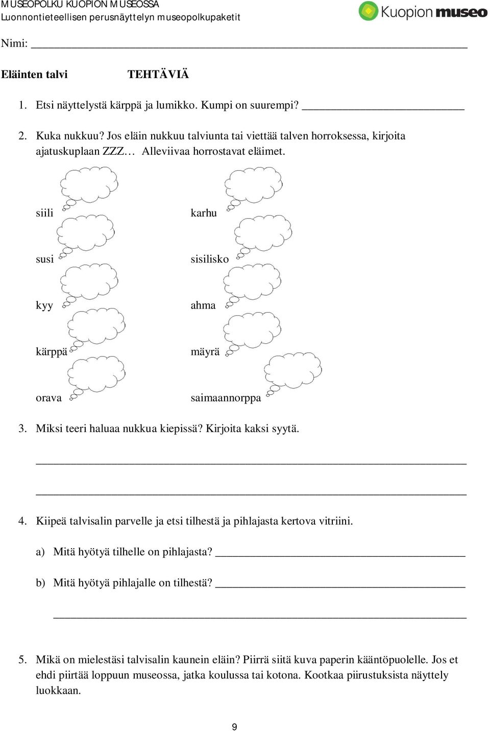 siili karhu susi sisilisko kyy ahma kärppä mäyrä orava saimaannorppa 3. Miksi teeri haluaa nukkua kiepissä? Kirjoita kaksi syytä. 4.