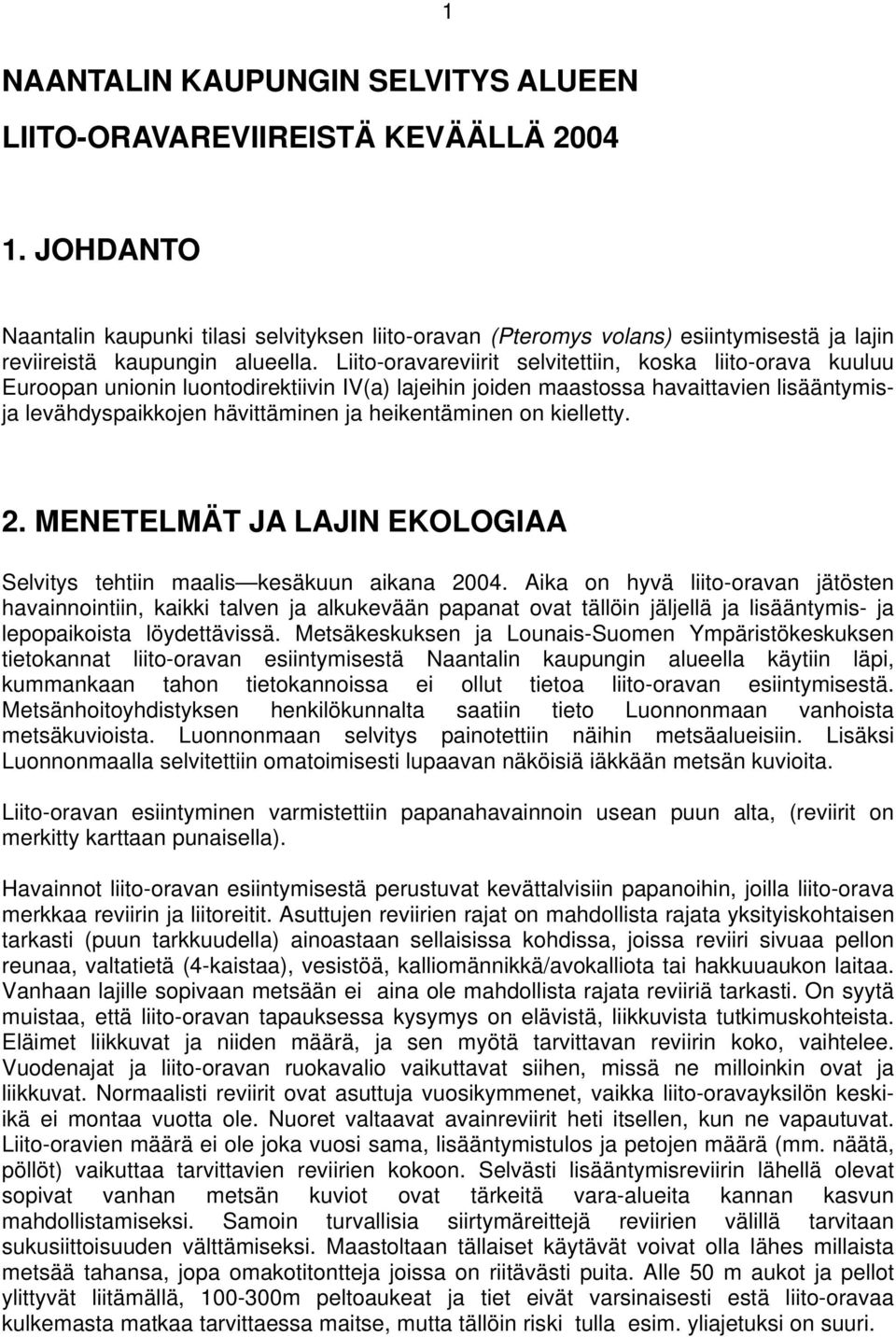 Liito-oravareviirit selvitettiin, koska liito-orava kuuluu Euroopan unionin luontodirektiivin IV(a) lajeihin joiden maastossa havaittavien lisääntymisja levähdyspaikkojen hävittäminen ja