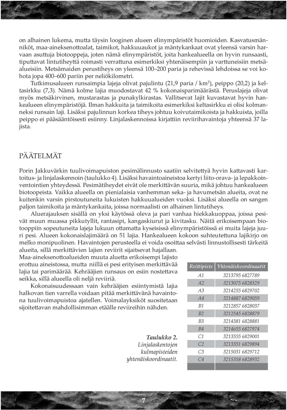 tiputtavat lintutiheyttä roimasti verrattuna esimerkiksi yhtenäisempiin ja varttuneisiin metsäalueisiin.