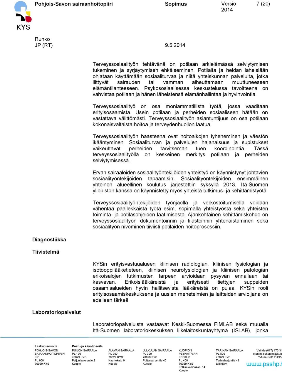 Psykososiaalisessa keskustelussa tavoitteena on vahvistaa potilaan ja hänen läheistensä elämänhallintaa ja hyvinvointia.