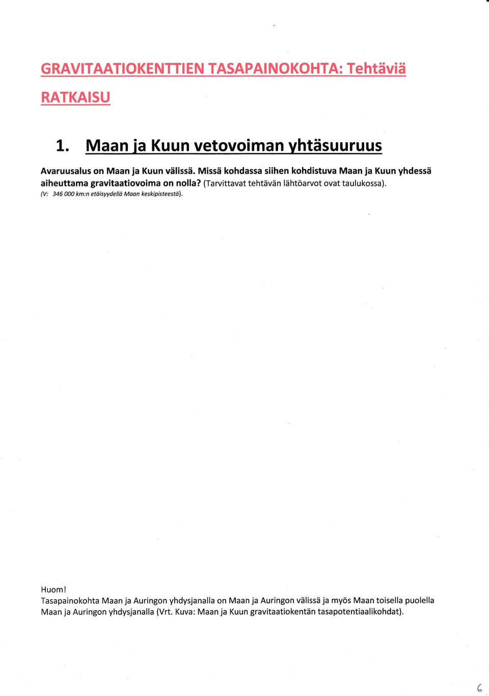 (Tarvttavat tehtävän lähtöarvot ovat taulukossa). (V: 346 00A km:n etdsyydellö Maon keskpsteestö). Huom!