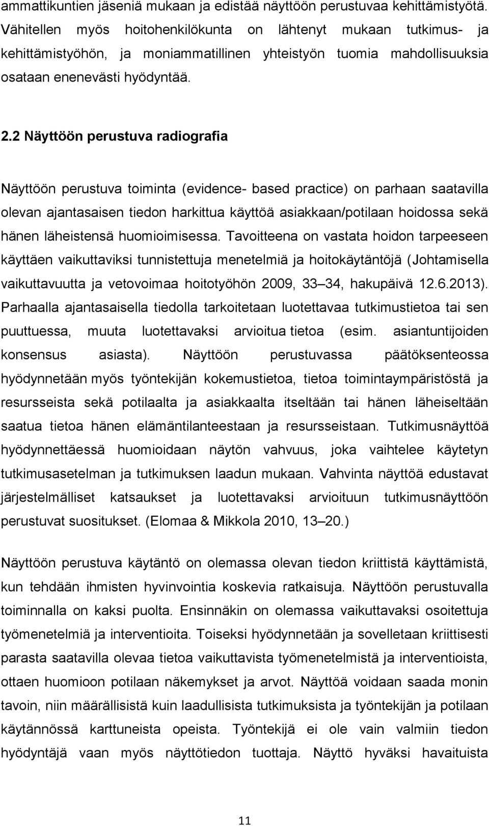 2 Näyttöön perustuva radiografia Näyttöön perustuva toiminta (evidence- based practice) on parhaan saatavilla olevan ajantasaisen tiedon harkittua käyttöä asiakkaan/potilaan hoidossa sekä hänen