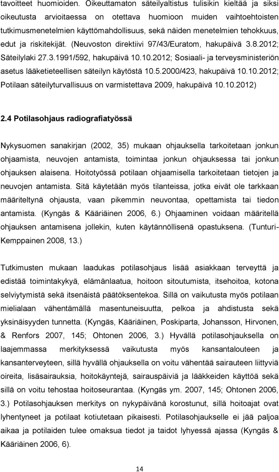 edut ja riskitekijät. (Neuvoston direktiivi 97/43/Euratom, hakupäivä 3.8.2012; Säteilylaki 27.3.1991/592, hakupäivä 10.