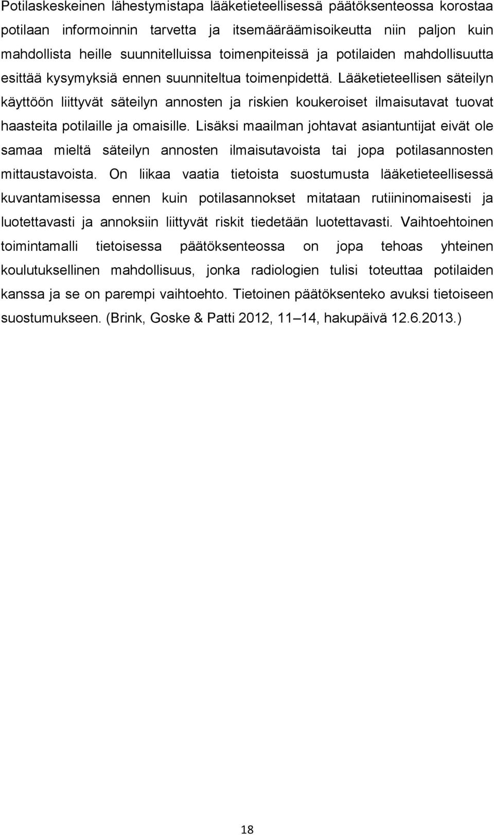 Lääketieteellisen säteilyn käyttöön liittyvät säteilyn annosten ja riskien koukeroiset ilmaisutavat tuovat haasteita potilaille ja omaisille.