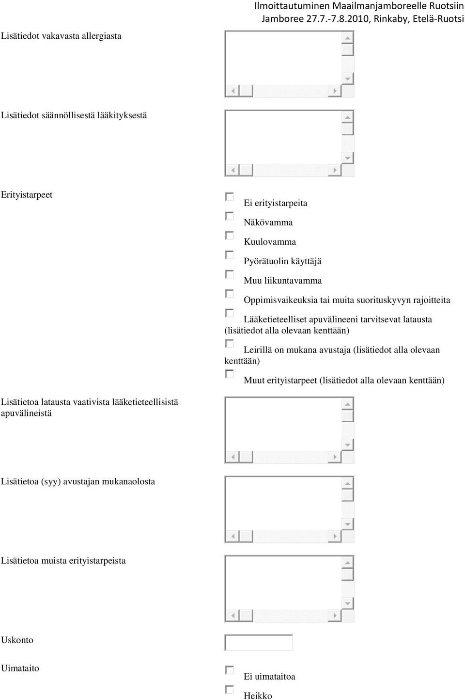 (lisätiedot alla olevaan kenttään) Leirillä on mukana avustaja (lisätiedot alla olevaan kenttään) Muut erityistarpeet (lisätiedot alla olevaan kenttään)