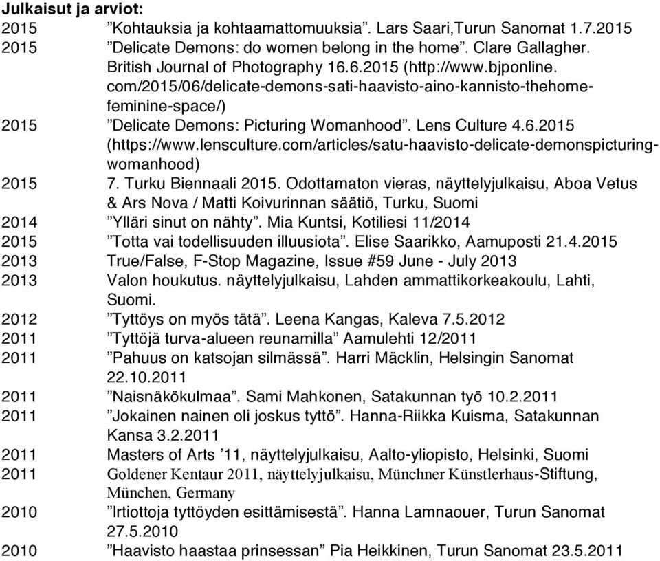 com/articles/satu-haavisto-delicate-demonspicturingwomanhood) 2015 7. Turku Biennaali 2015.